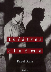 Théâtres au cinéma N° 14 : Raoul Ruiz